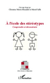 A l'école des stéréotypes, Comprendre et déconstruire (9782343008790-front-cover)