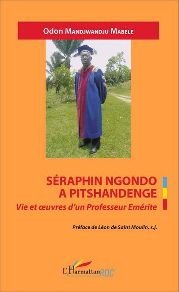 Séraphin Ngondo A Pitschandenge, Vie et oeuvres d'un Professeur Emérite (9782343080376-front-cover)