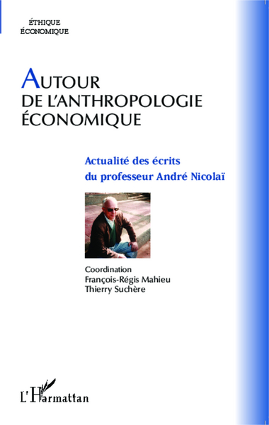 Autour de l'anthropologie économique, Actualité des écrits du professeur André Nicolaï (9782343047096-front-cover)