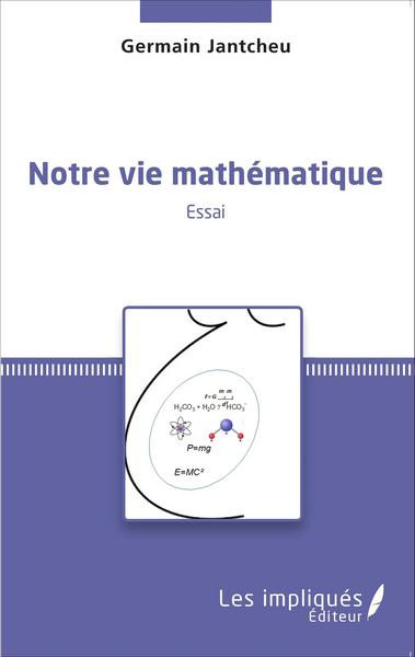 Notre vie mathématique, Essai (9782343074719-front-cover)