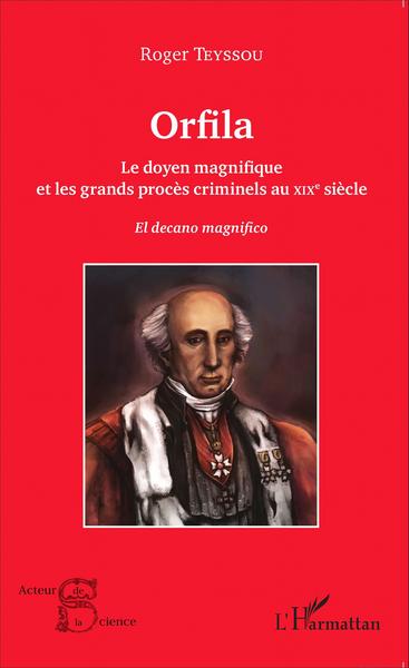 Orfila, Le doyen magnifique et les grands procès criminels au XIX e siècle - El decano magnifico (9782343069548-front-cover)