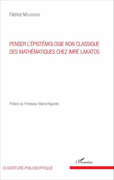 Penser l'épistémologie non classique des mathématiques chez Imré Lakatos (9782343098449-front-cover)