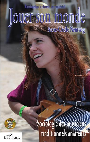 Jouer son monde, Sociologie des musiciens traditionnels amateurs - CD inclus (9782343069463-front-cover)