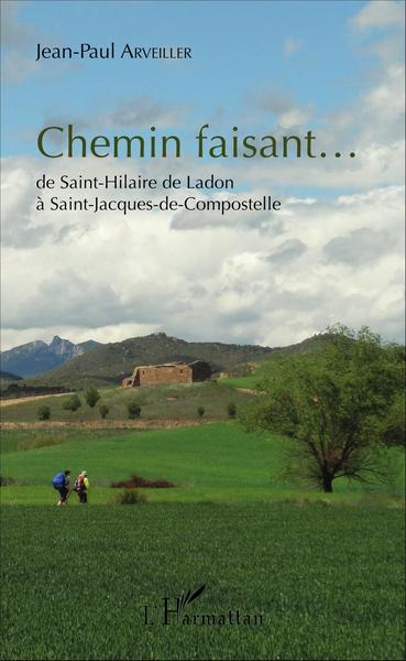 Chemin faisant..., de Saint-Hilaire de Ladon à Saint-Jacques-de-Compostelle (9782343089577-front-cover)