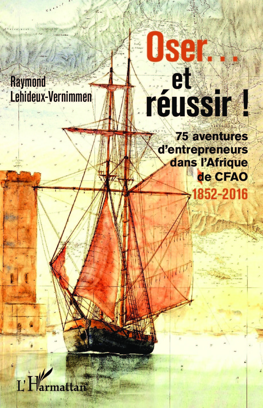 Oser... et réussir !, 75 aventures d'entrepreneurs dans l'Afrique de CFAO - 1852-2016 (9782343088600-front-cover)