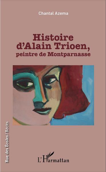 Histoire d'Alain Trioen, peintre de Montparnasse (9782343081632-front-cover)