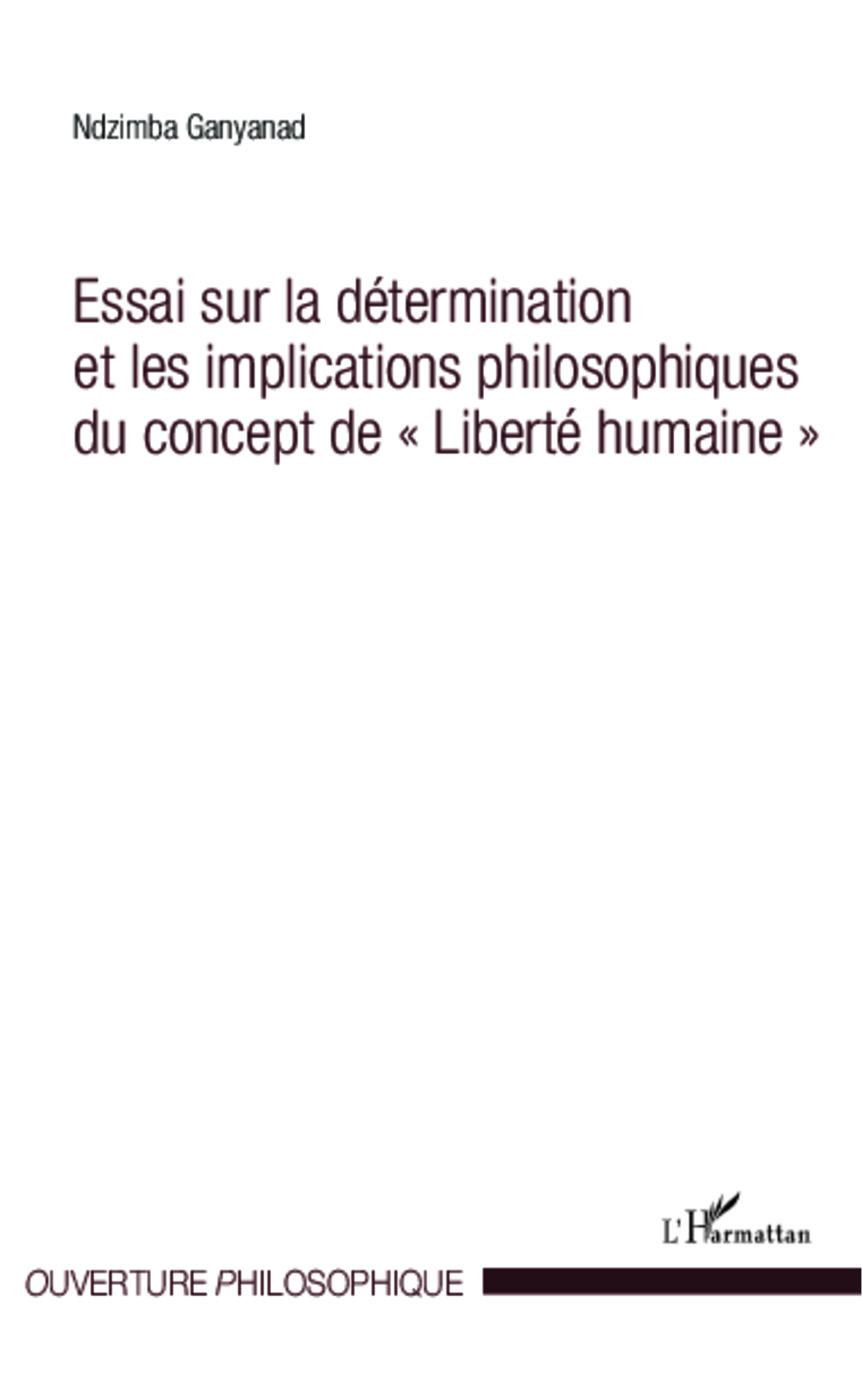 Essai sur la détermination et les implications philosophiques du concept de "Liberté humaine" (9782343016436-front-cover)