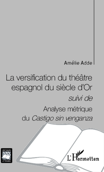 La versification du théâtre espagnol du siècle d'Or, suivi de  - Analyse métrique du Castigo sin venganza (9782343012582-front-cover)