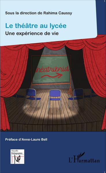 Le théâtre au lycée, Une expérience de vie (9782343069913-front-cover)