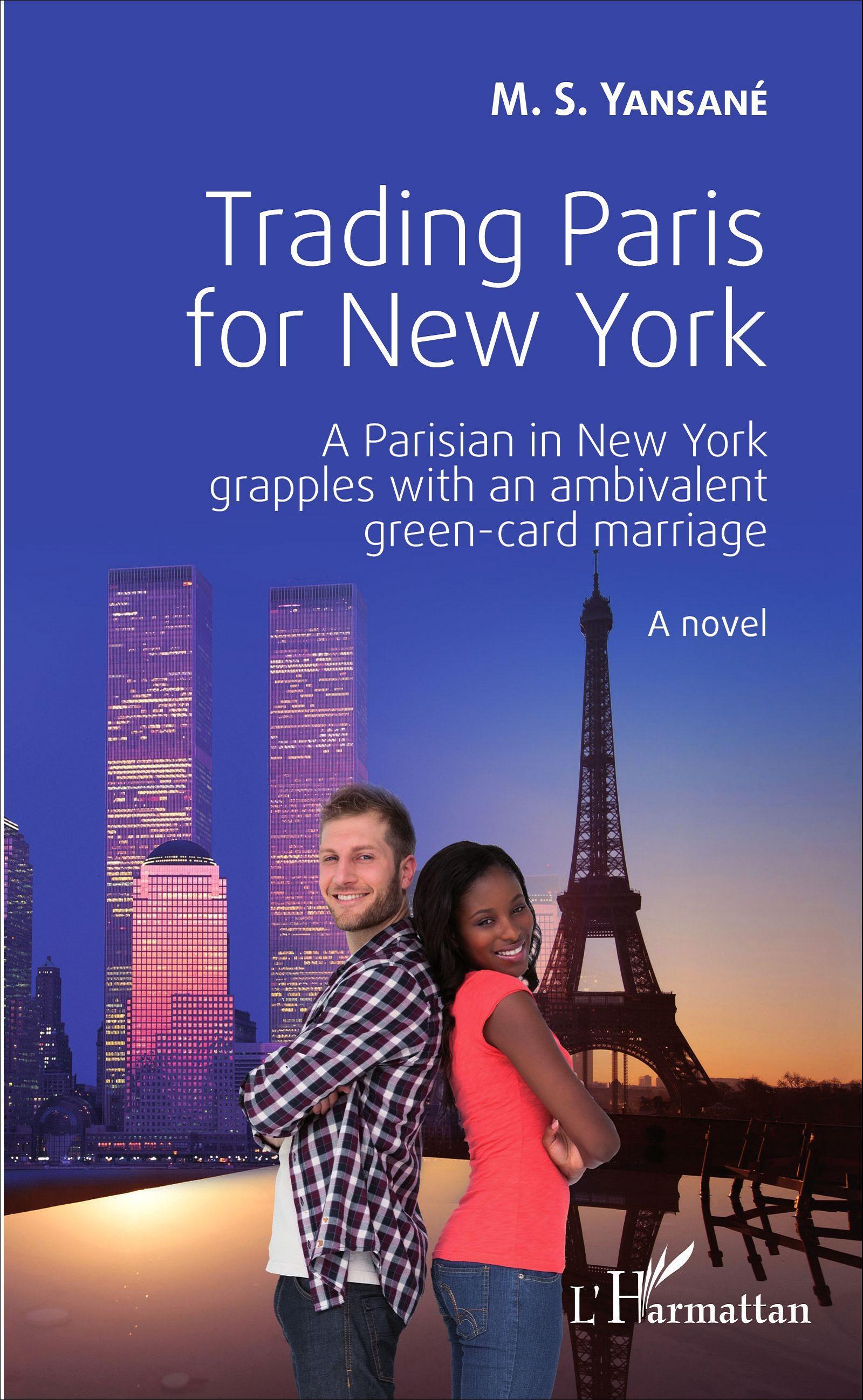 Trading Paris for New York, A Parisian in New York grapples with an ambivalent green-card marriage (9782343079783-front-cover)
