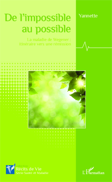De l'impossible au possible, La maladie de Wegener: itinéraire vers une rémission (9782343024189-front-cover)