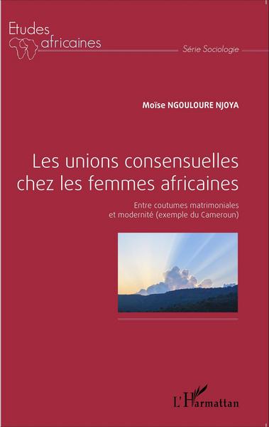 Les unions consensuelles chez les femmes africaines, Entre coutumes matrimoniales et modernité (exemple du Cameroun) (9782343064772-front-cover)