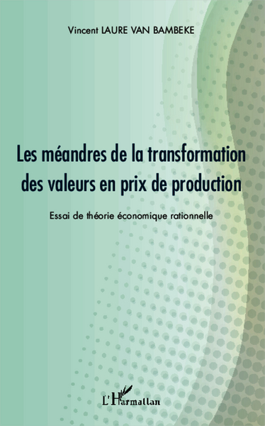 Les méandres de la transformation des valeurs en prix de production, Essai de théorie économique rationnelle (9782343016214-front-cover)