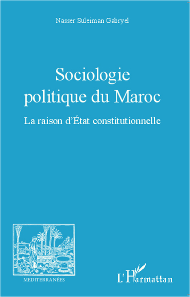 Sociologie politique du Maroc, La raison d'Etat constitutionnelle (9782343005829-front-cover)