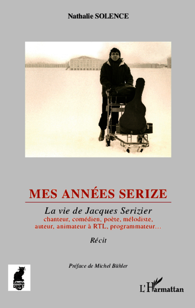 Mes années Serize, La vie de Jacques Serizier - chanteur, comédien, poète, mélodiste, auteur, animateur à RTL, programmateur (9782343021690-front-cover)