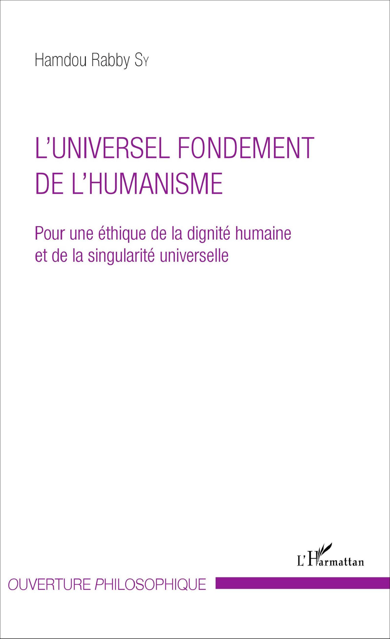 L'UNIVERSEL FONDEMENT DE L'HUMANISME, Pour une éthique de la dignité humaine - et de la singularité universelle (9782343080536-front-cover)