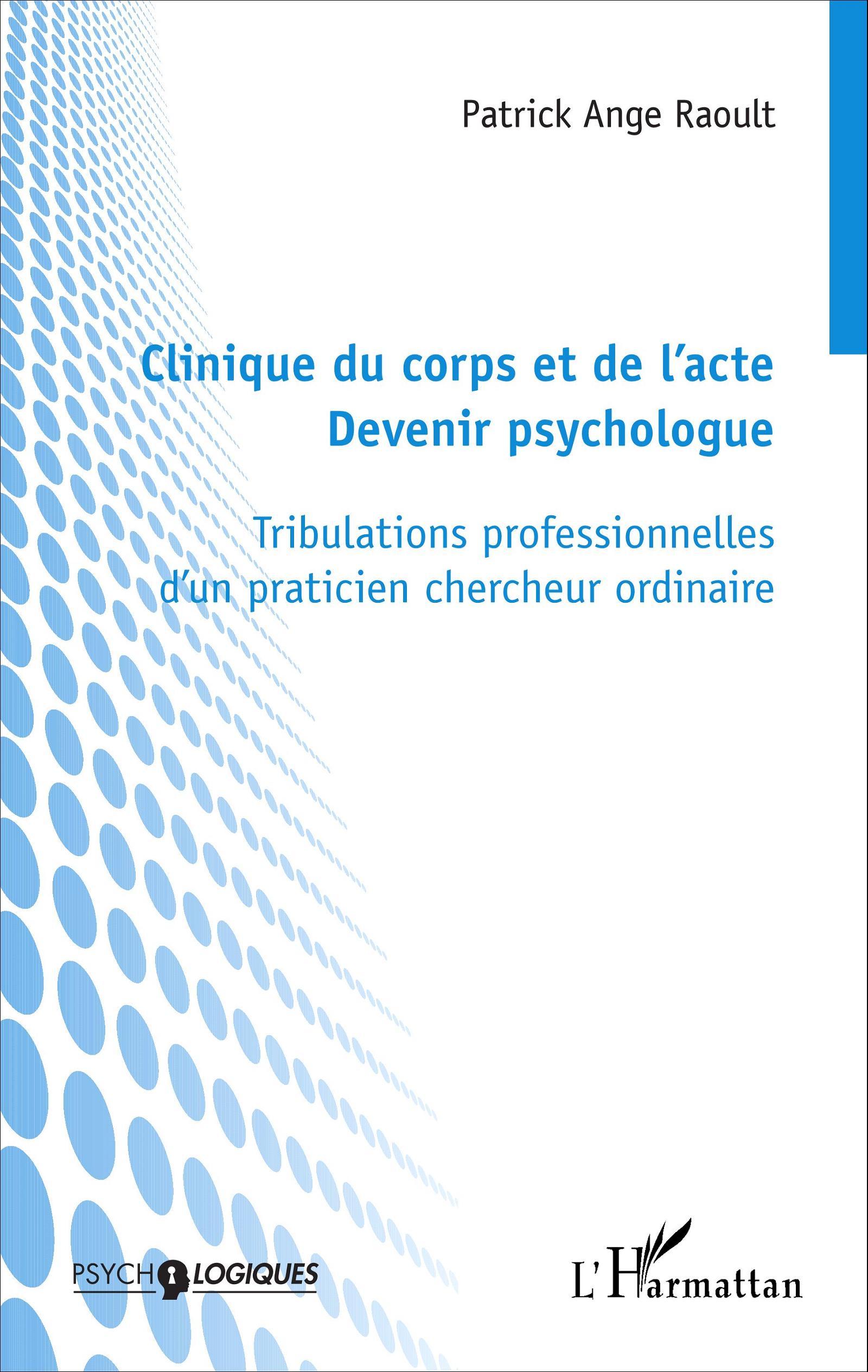 Clinique du corps et de l'acte, Devenir psychologue - Tribulations professionnelles d'un praticien chercheur ordinaire (9782343079615-front-cover)