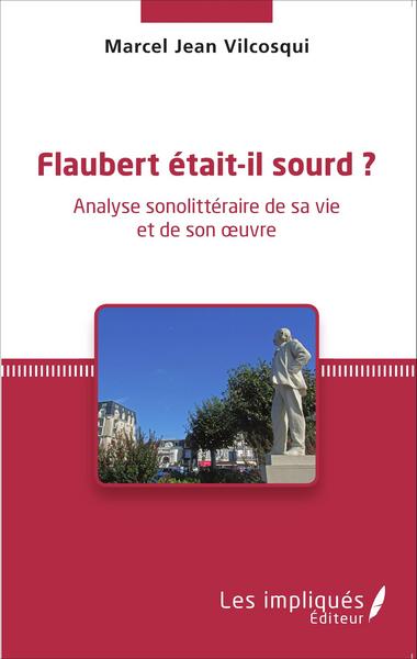 Flaubert était-il sourd ?, Analyse sonolittéraire de sa vie et de son oeuvre (9782343053929-front-cover)