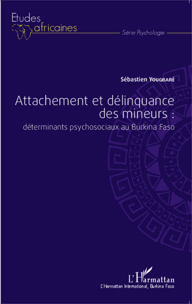 Attachement et délinquance des mineurs : déterminants psychosociaux au Burkina Faso (9782343051970-front-cover)