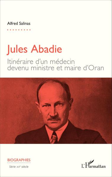 Jules Abadie, Itinéraire d'un médecin devenu ministre et maire d'Oran (9782343066370-front-cover)