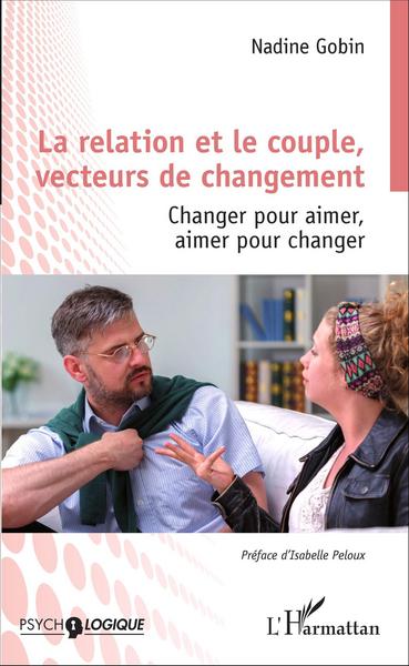 La relation et le couple, vecteurs de changement, Changer pour aimer, aimer pour changer (9782343084855-front-cover)