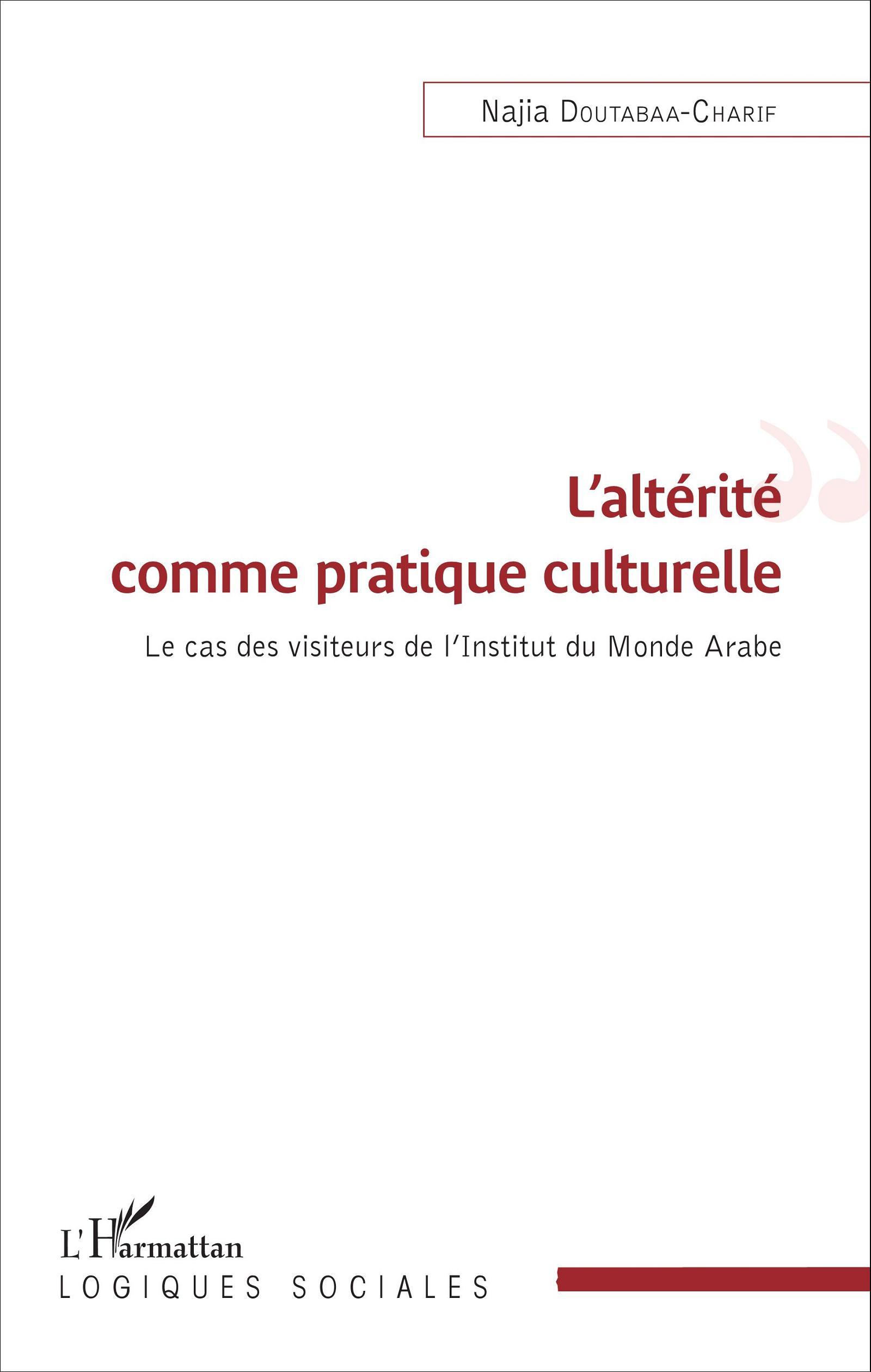 L'altérité comme pratique culturelle, Le cas des visiteurs de l'Institut du Monde Arabe (9782343062839-front-cover)