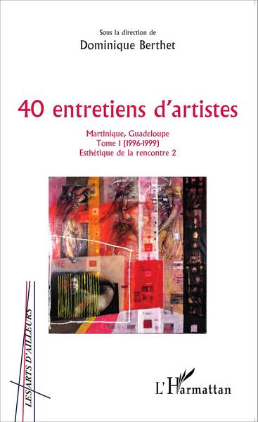 40 entretiens d'artistes, Martinique, Guadeloupe - Tome 1 (1996-1999) (9782343074559-front-cover)