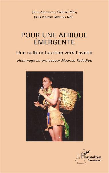 Pour une Afrique émergente, Une culture tournée vers l'avenir - Hommage au professeur Maurice Tadadjeu (9782343092140-front-cover)