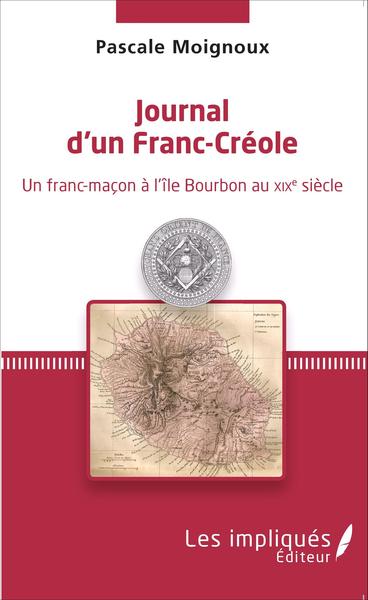 Journal d'un Franc-Créole, Un franc-maçon à l'île Bourbon au XIXe siècle (9782343068169-front-cover)