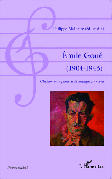 Émile Goué ( 1904-1946), Chaînon manquant de la musique française (9782343045528-front-cover)