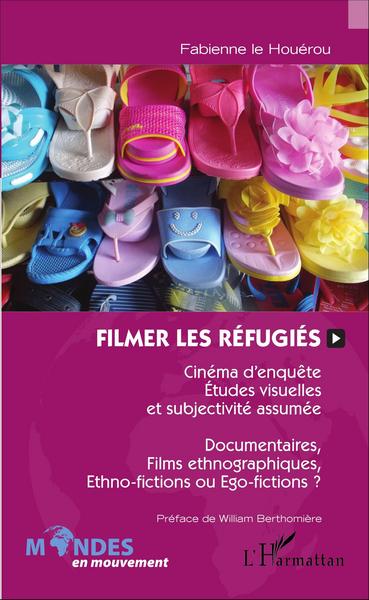 Filmer les réfugiés, Cinéma d'enquête, études visuelles et subjectivité assumée - Documentaires, films ethnographiques, ethno-fi (9782343098173-front-cover)