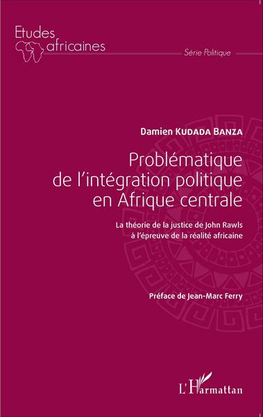 Problématique de l'intégration politique en Afrique centrale, La théorie de la justice de John Rawls à l'épreuve de la réalité a (9782343069326-front-cover)