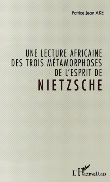 Une lecture africaine des trois métamorphoses de l'esprit de Nietzsche (9782343039411-front-cover)
