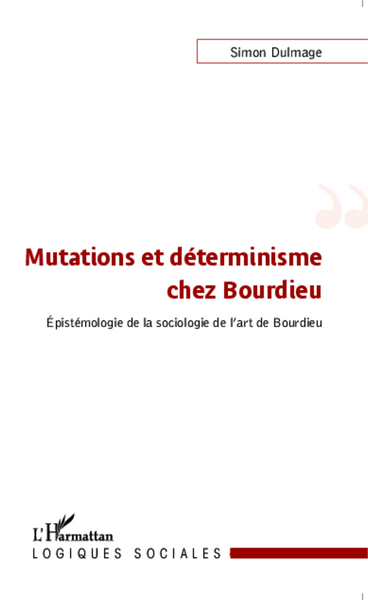 Mutations et déterminisme chez Bourdieu, Epistémologie de la sociologie de l'art de Bourdieu (9782343049762-front-cover)