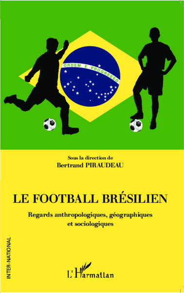 Le football brésilien, Regards anthropologiques, géographiques et sociologiques (9782343037110-front-cover)