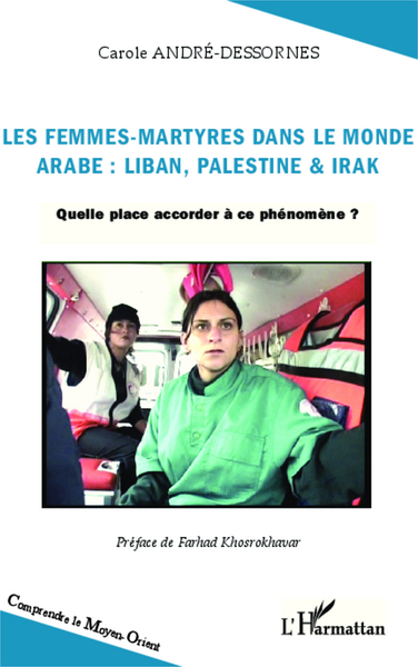 Les femmes-martyres dans le monde arabe : Liban, Palestine & Irak, Quelle place accorder à ce phénomène ? (9782343019246-front-cover)