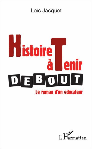 Histoire à tenir debout, Le roman d'un éducateur (9782343093826-front-cover)