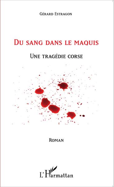 Du sang dans le maquis, Une tragédie corse - Corse (9782343062082-front-cover)