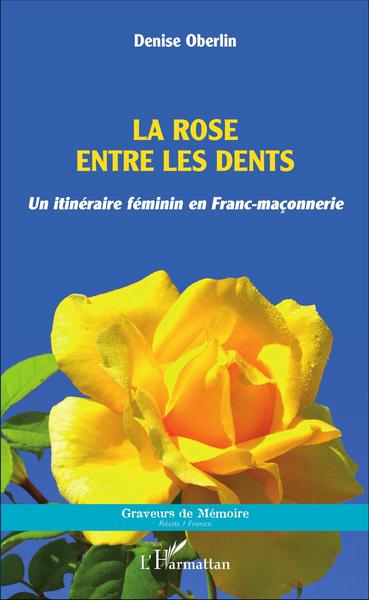 La rose entre les dents, Un itinéraire féminin en Franc-maçonnerie (9782343099859-front-cover)