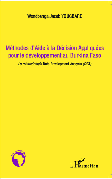Méthodes d'Aide à la Décision Appliquées pour le développement au Burkina Faso, La méthodologie Data Envelopment Analysis (DEA) (9782343032283-front-cover)