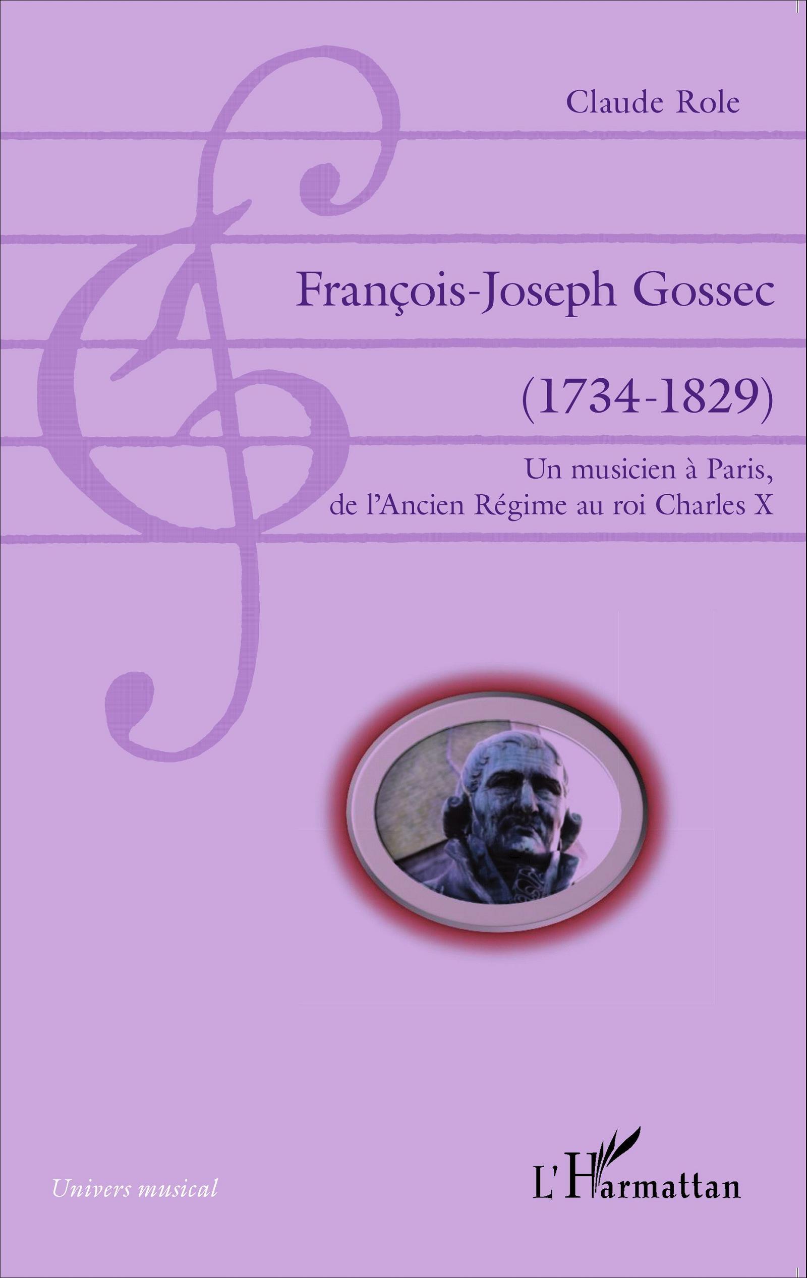 François-Joseph Gossec, (1734-1829) - Un musicien à Paris, de l'Ancien Régime au roi Charles X (9782343040103-front-cover)