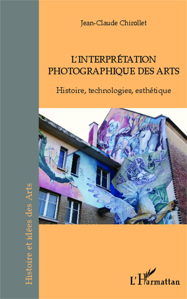 L'interprétation photographique des arts, Histoire, technologies, esthétique (9782343016481-front-cover)