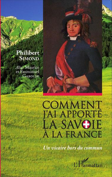 Comment j'ai apporté la Savoie à la France, Un vicaire hors du commun (9782343069234-front-cover)