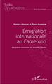 Emigration internationale au Cameroun, Des enjeux nouveaux aux nouvelles figures (9782343080345-front-cover)