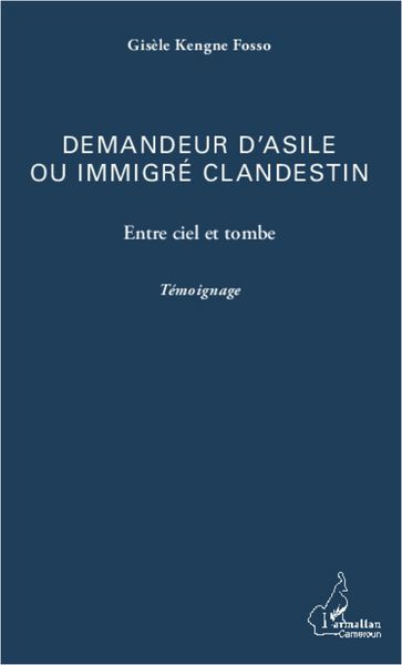 Demandeur d'asile ou immigré clandestin, Entre ciel et tombe - Témoignage (9782343006086-front-cover)