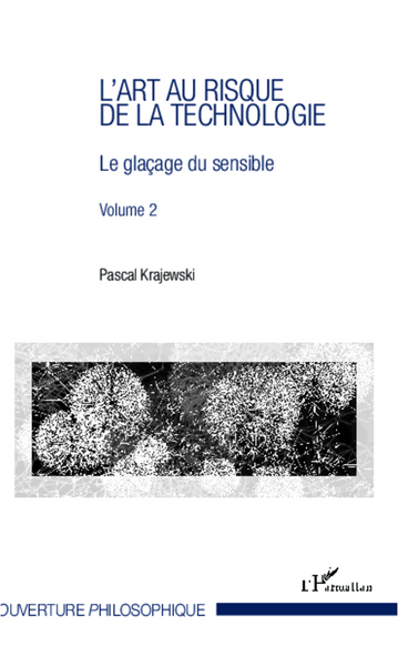 L'art au risque de la technologie (Volume 2), Le glaçage du sensible (9782343002293-front-cover)