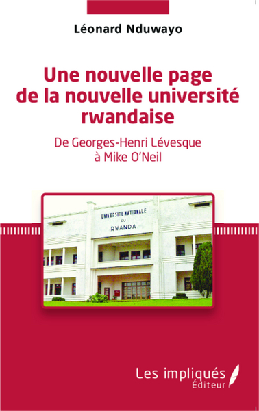 Une nouvelle page de la nouvelle université rwandaise, De Georges-Henri Lévesque à Mike O'Neil (9782343046679-front-cover)
