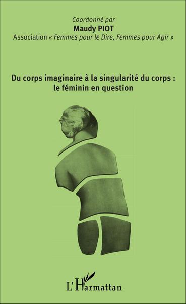 Du corps imaginaire à la singularité du corps : le féminin en question (9782343083803-front-cover)