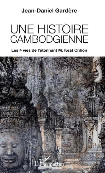 Une histoire cambodgienne, Les 4 vies de l'étonnant M. Keat Chhon (9782343086552-front-cover)