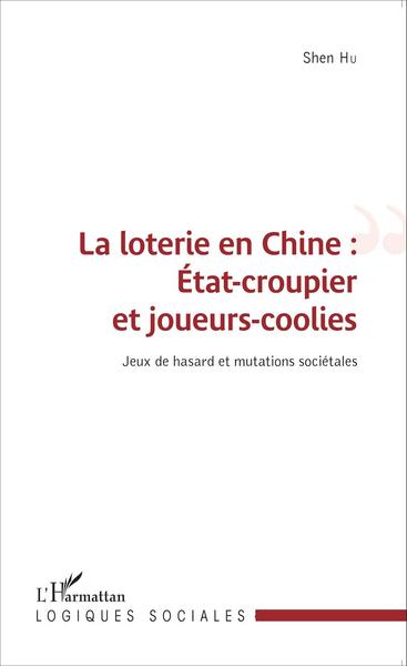 La loterie en Chine : État-croupier et joueurs-coolies, Jeux de hasard et mutations sociétales (9782343057651-front-cover)